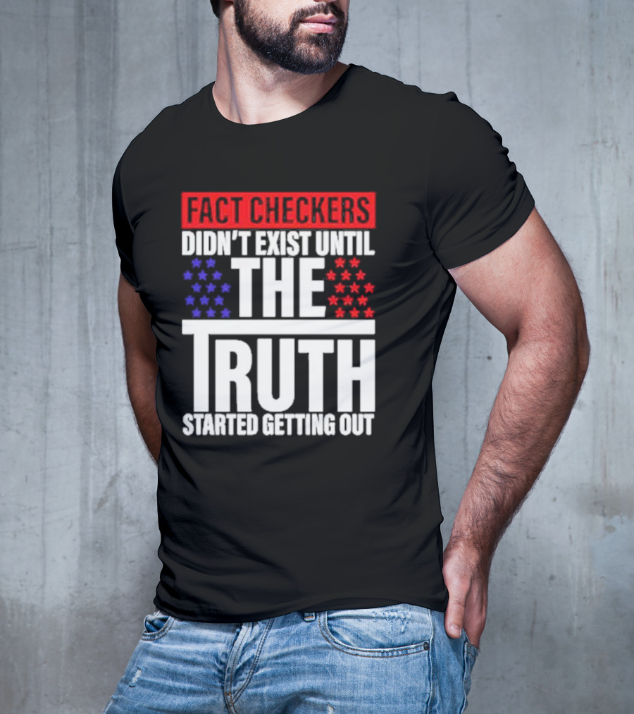 Fact Checkers Didn’t Exist Until The Truth Started Getting Out Red Blue Stars T-Shirt