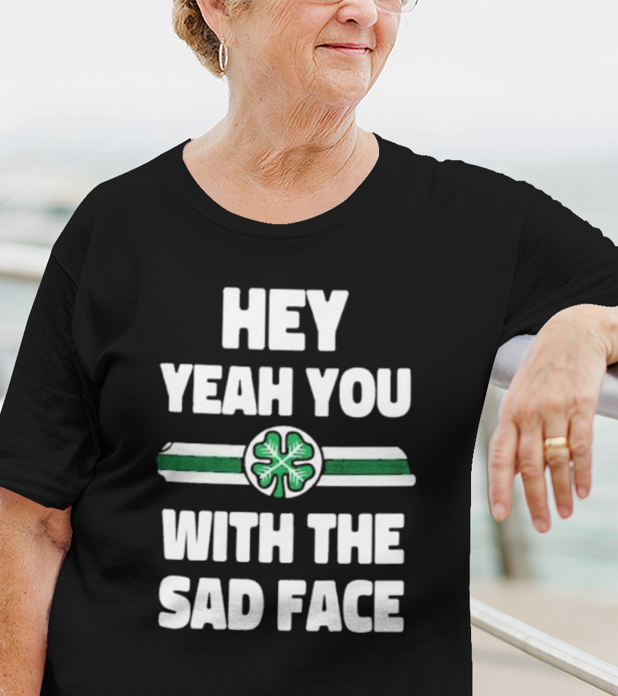 Hey Yeah You With The Sad Face Clover Green Stripes T-Shirt