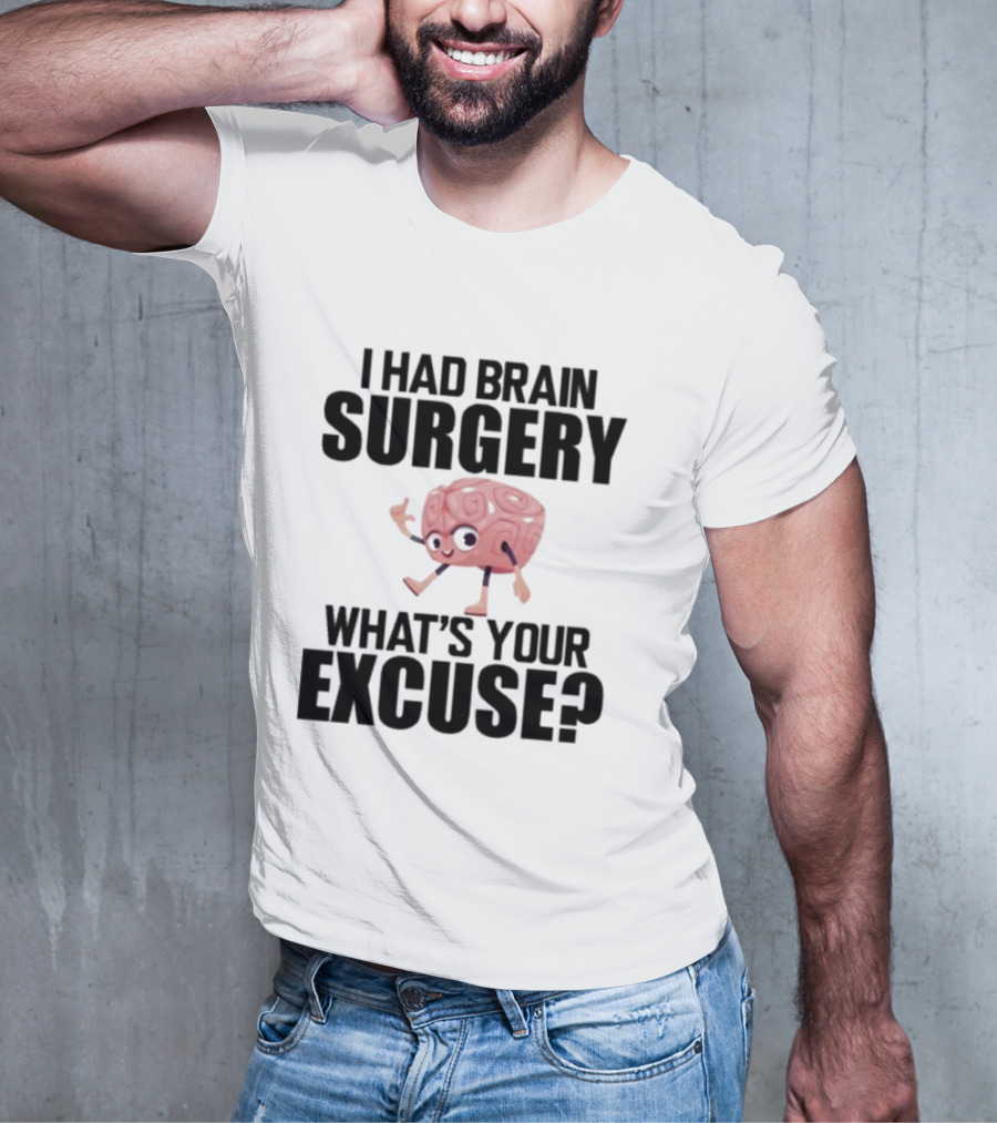 I Had Brain Surgery What's Your Excuse Animated Brain T-Shirt