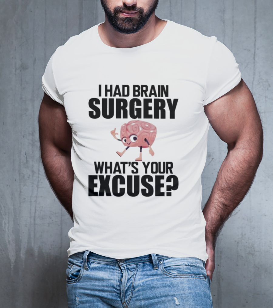 I Had Brain Surgery What's Your Excuse Animated Brain T-Shirt