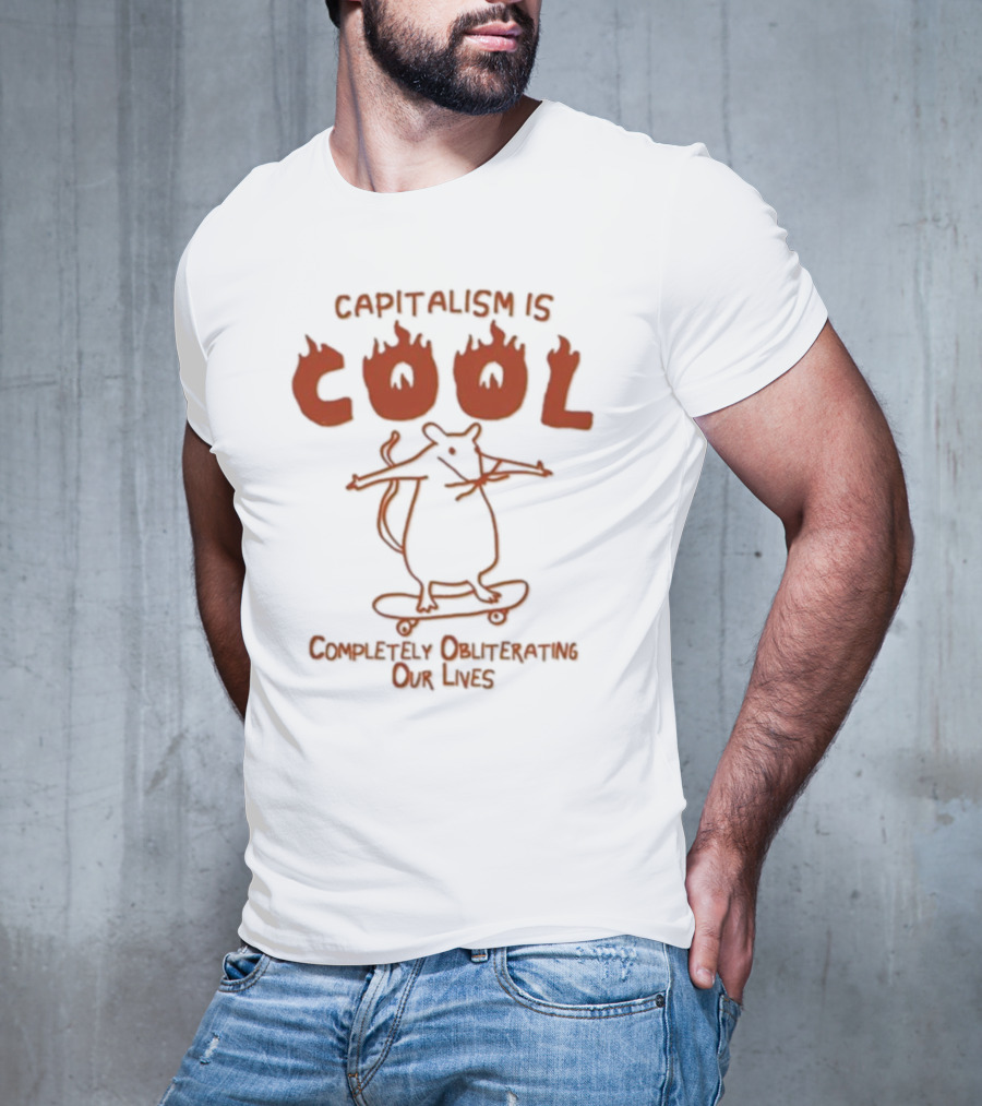 Capitalism Is Cool Completely Obliterating Our Lives Skateboarding Rat Flame Text T-Shirt