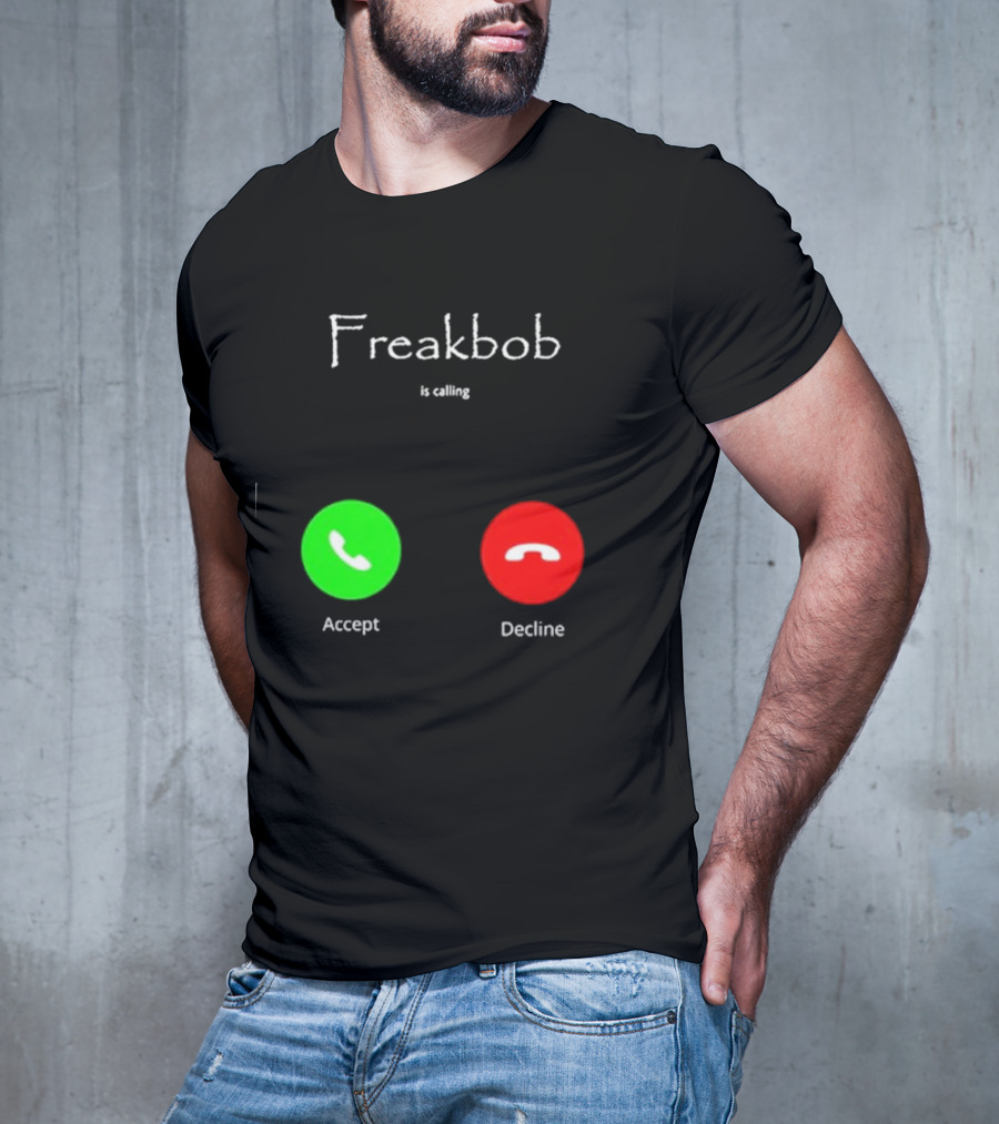 Freakbob Is Calling Accept Decline T-Shirt