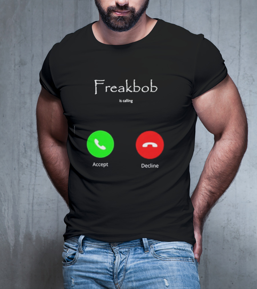 Freakbob Is Calling Accept Decline T-Shirt
