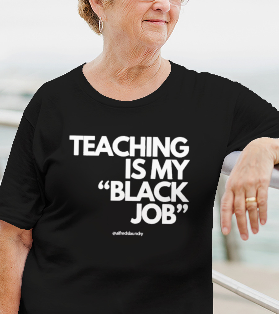 Teaching Is My Black Job By Alfred's Laundry T-Shirt