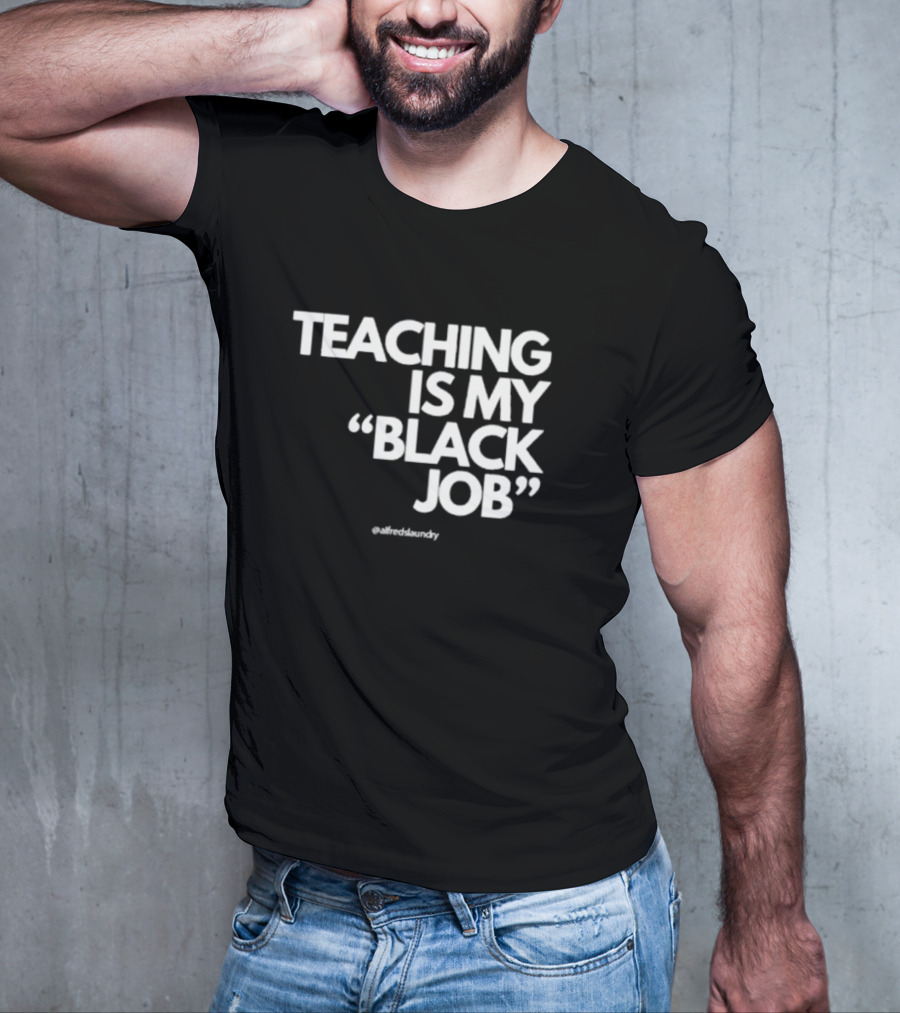 Teaching Is My Black Job By Alfred's Laundry T-Shirt