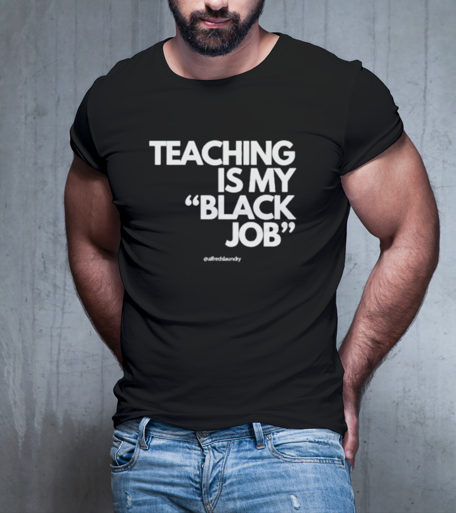 Teaching Is My Black Job By Alfred's Laundry T-Shirt