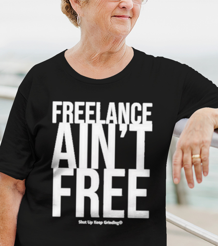 Summer G Freelance Ain’t Free Shut Up Keep Grinding T-Shirt