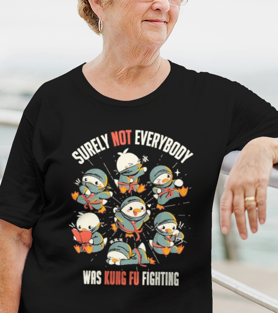 Surely Not Everybody Was Kung Fu Fighting Duck Ninja Fun Scenes T-Shirt