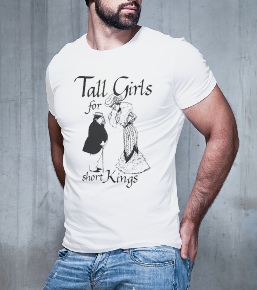 Tall Girls For Short Kings T-Shirt