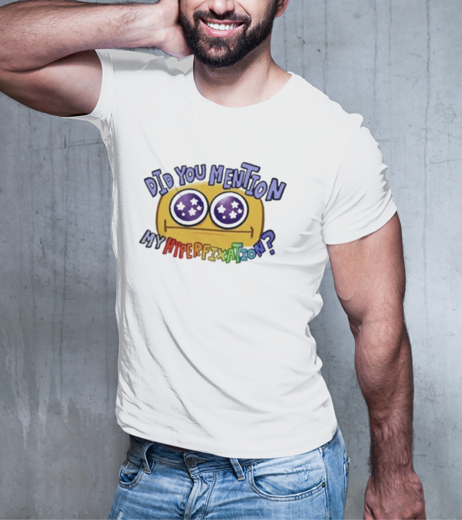 Starry Eye Emoji Did You Mention My Hyperfixation T-Shirt