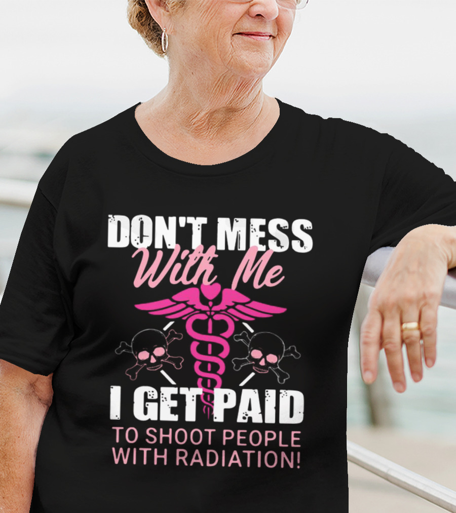 Don’t Mess With Me I Get Paid To Shoot People With Radiation Pink Caduceus Skull T-Shirt