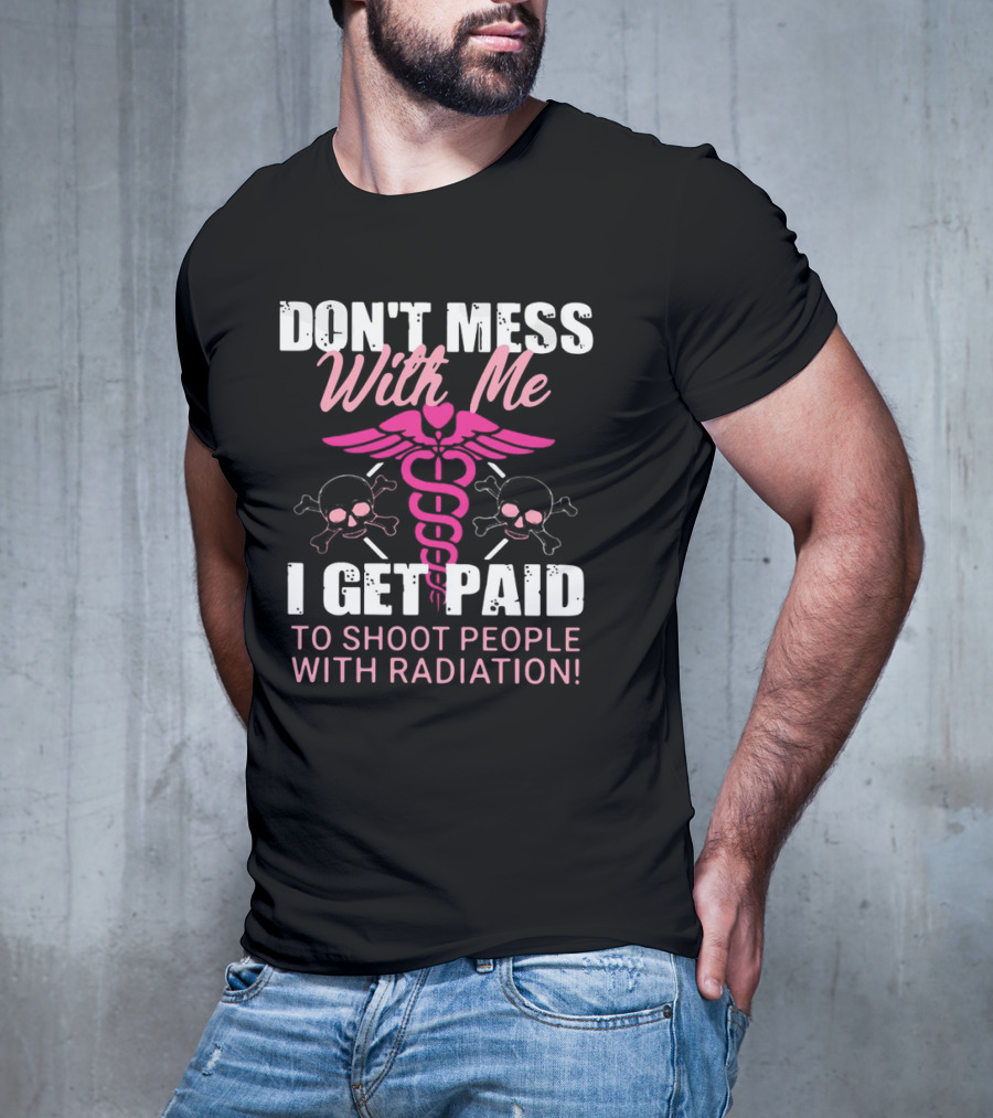 Don’t Mess With Me I Get Paid To Shoot People With Radiation Pink Caduceus Skull T-Shirt