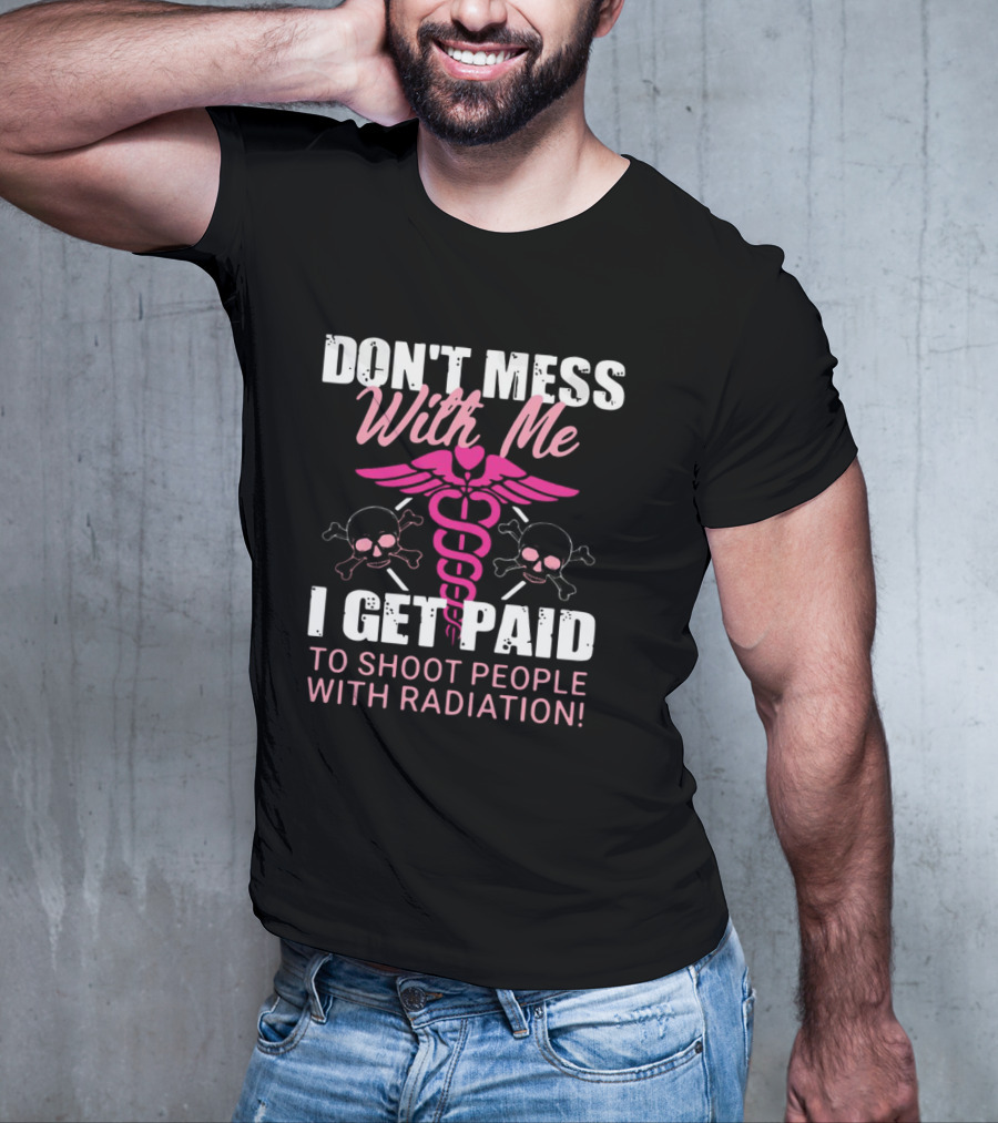 Don’t Mess With Me I Get Paid To Shoot People With Radiation Pink Caduceus Skull T-Shirt