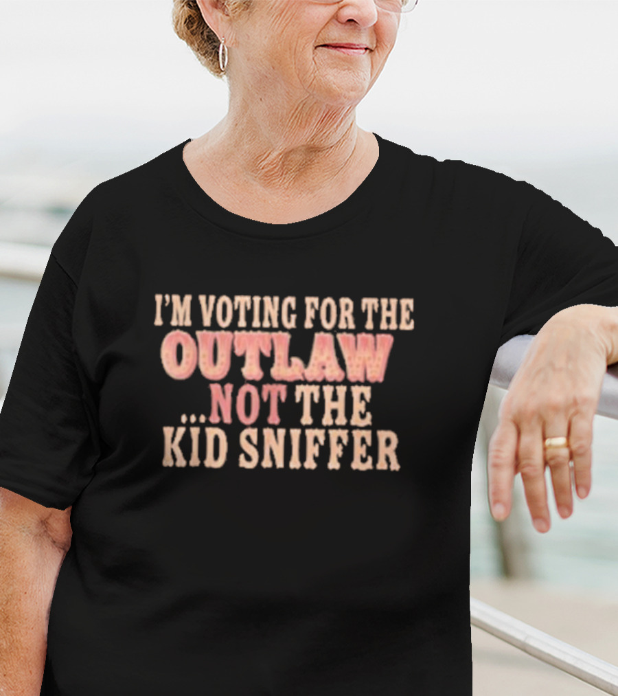 I’m Voting For The Outlaw Not The Kid Sniffer T-Shirt