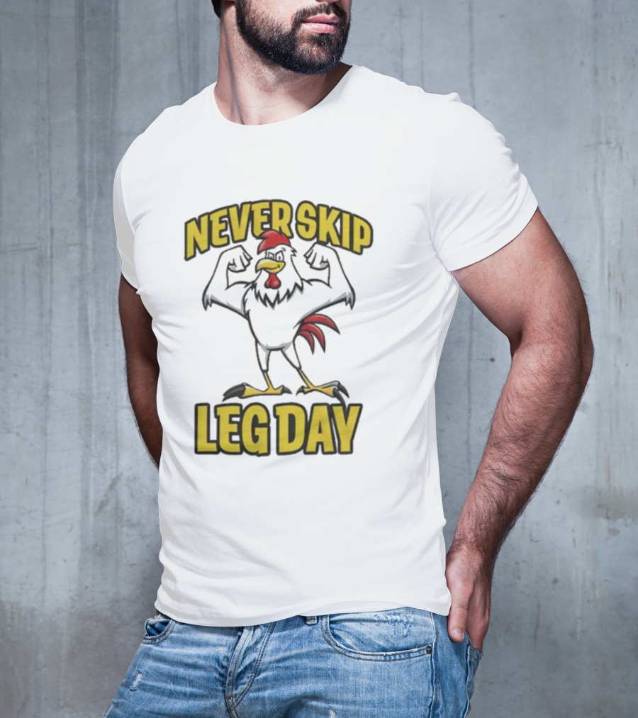 Never Skip Leg Day Strong Rooster Fitness Motivation Joke T-Shirt