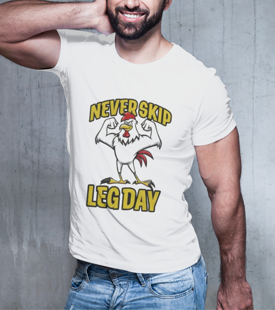 Never Skip Leg Day Strong Rooster Fitness Motivation Joke T-Shirt