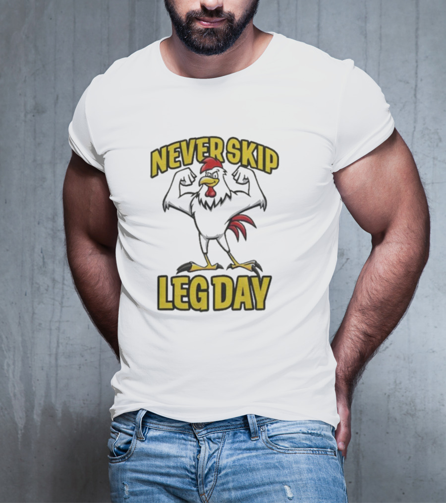 Never Skip Leg Day Strong Rooster Fitness Motivation Joke T-Shirt