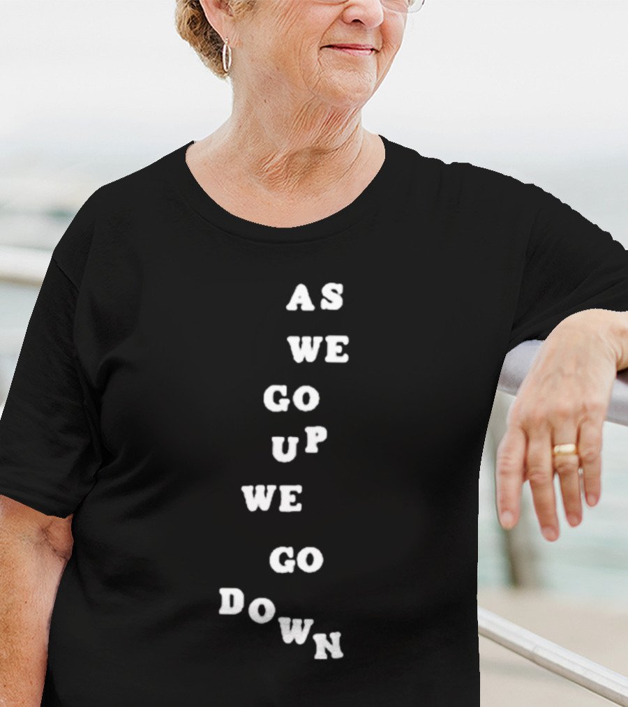 Sandw1tchshop As We Go Up We Go Down Vertical Text Alignment T-Shirt