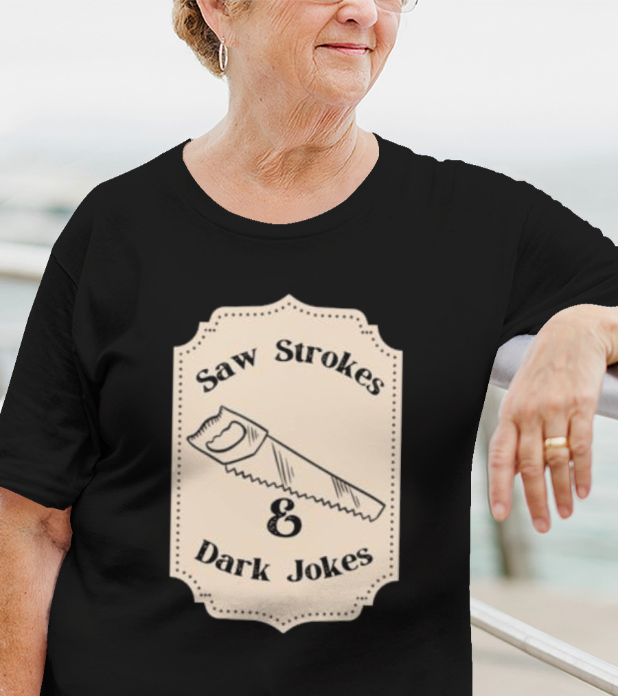 Saw Strokes And Dark Jokes Fun Saw Drawing T-Shirt