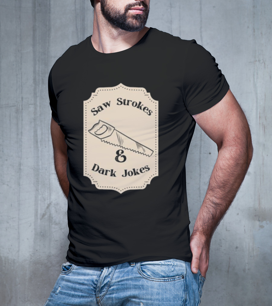 Saw Strokes And Dark Jokes Fun Saw Drawing T-Shirt