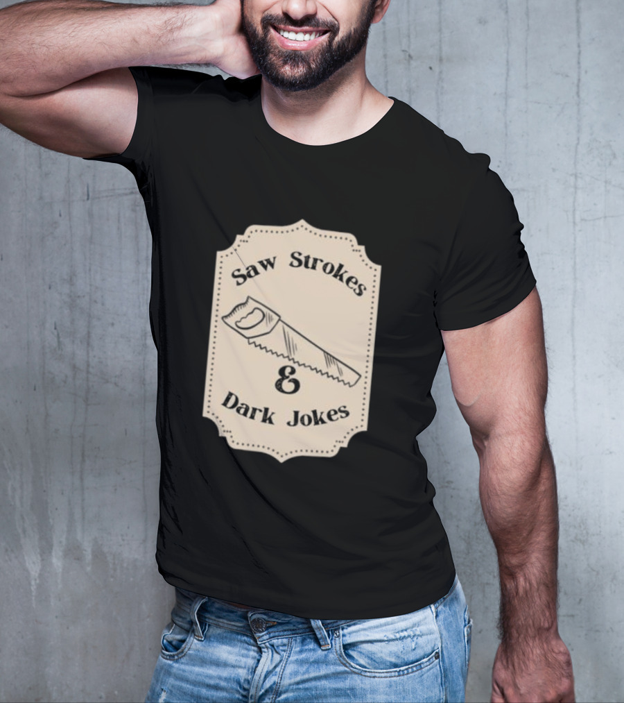 Saw Strokes And Dark Jokes Fun Saw Drawing T-Shirt