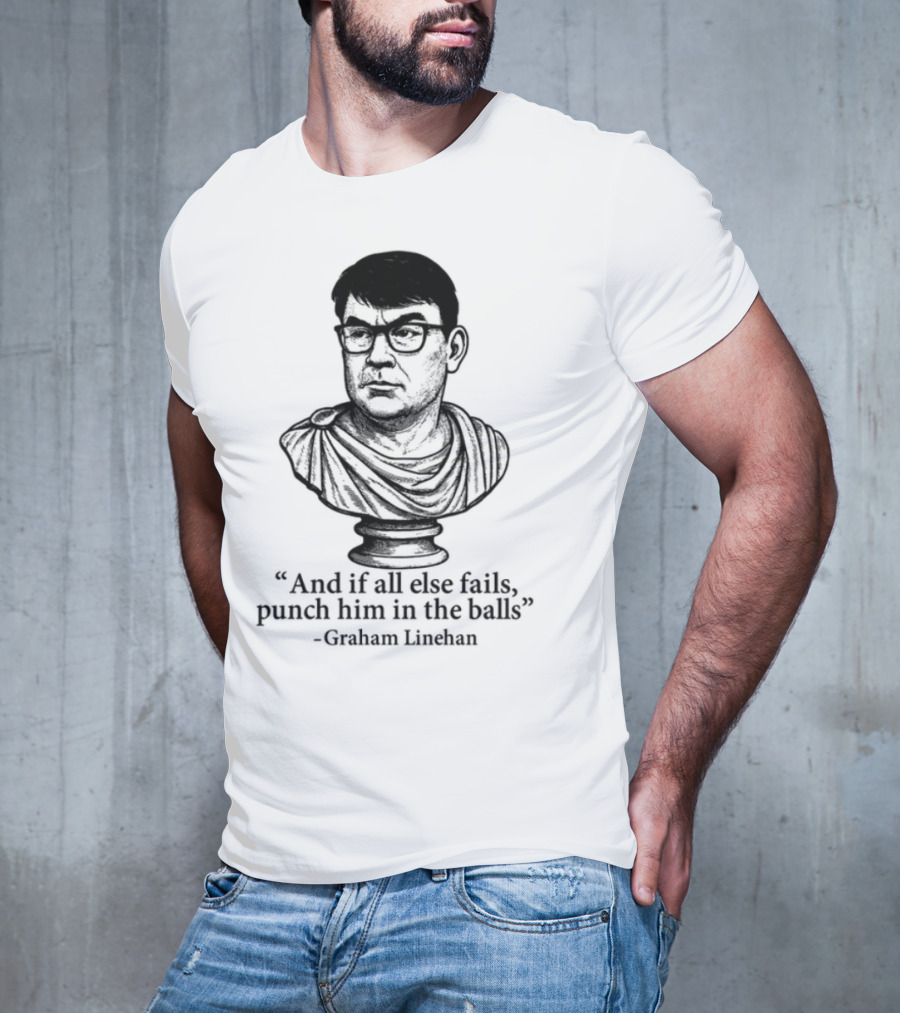 And If All Else Fails Punch Him In The Balls Graham Linehan Bust Drawing T-Shirt