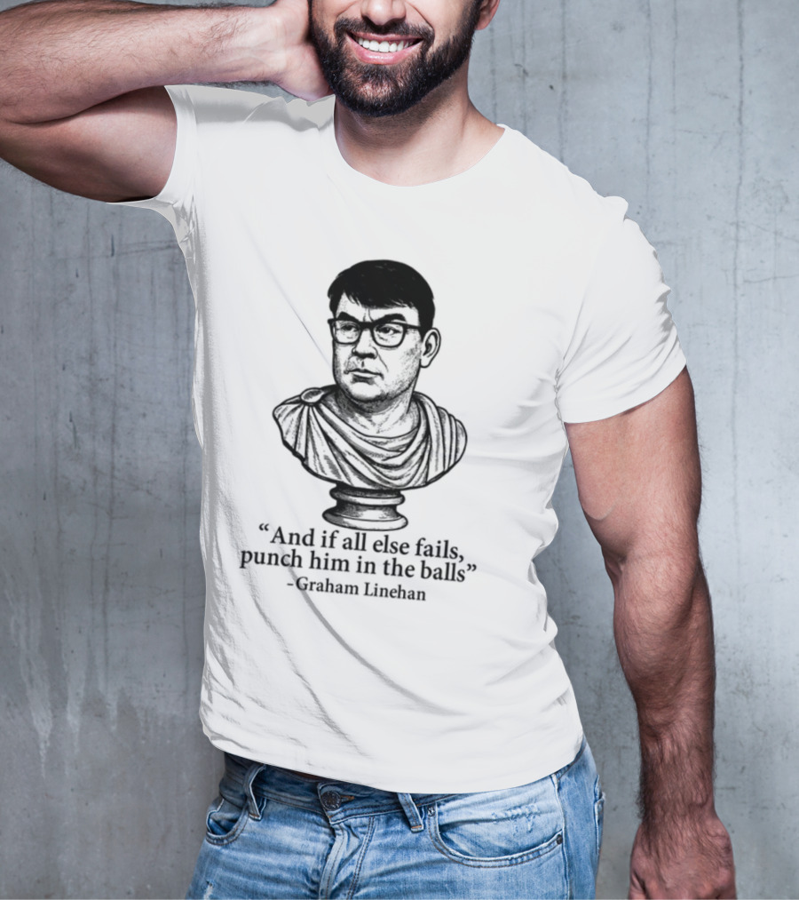 And If All Else Fails Punch Him In The Balls Graham Linehan Bust Drawing T-Shirt