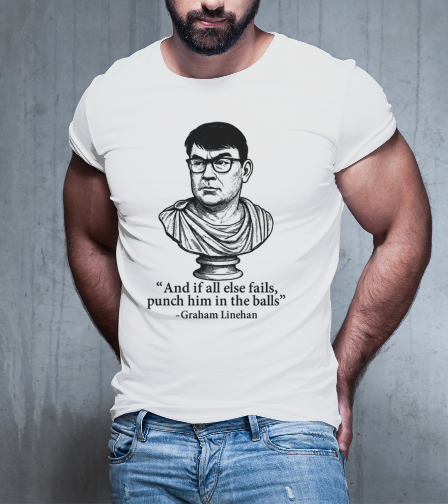 And If All Else Fails Punch Him In The Balls Graham Linehan Bust Drawing T-Shirt