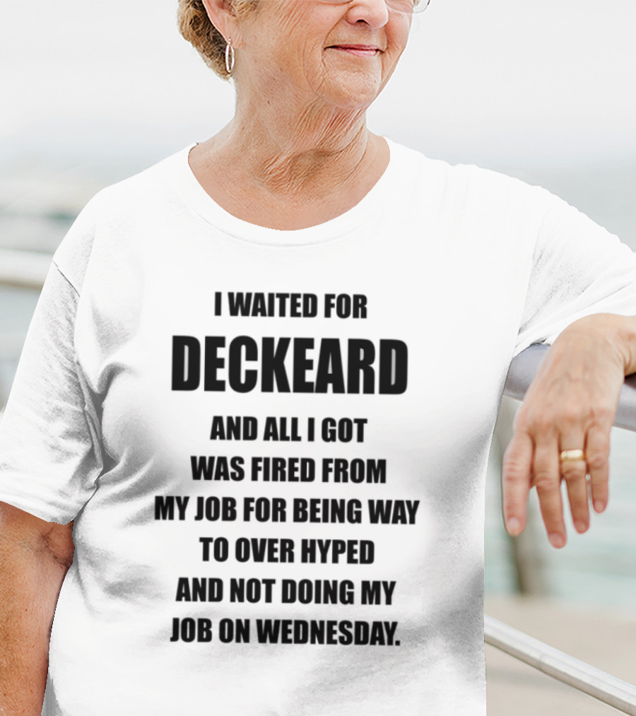 I Waited For Deckard And Was Fired For Being Over Hyped Not Doing Job Wednesday T-Shirt