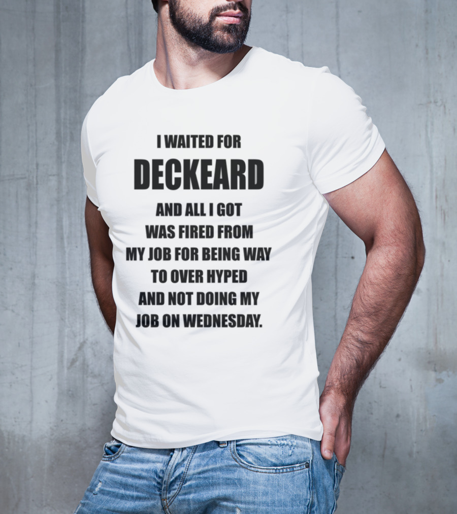 I Waited For Deckard And Was Fired For Being Over Hyped Not Doing Job Wednesday T-Shirt