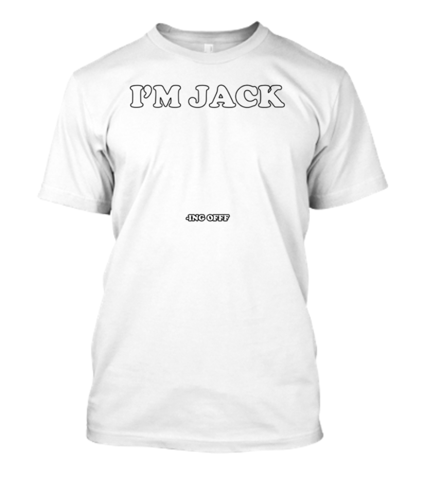 I'm Jack Ing Off Bold Statement T-Shirt