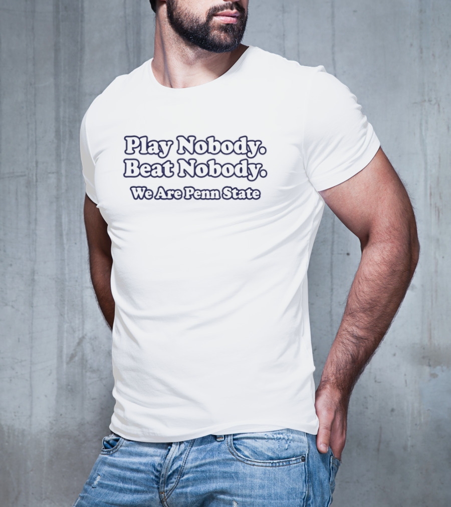 Play Nobody Beat Nobody We Are Penn State T-Shirt