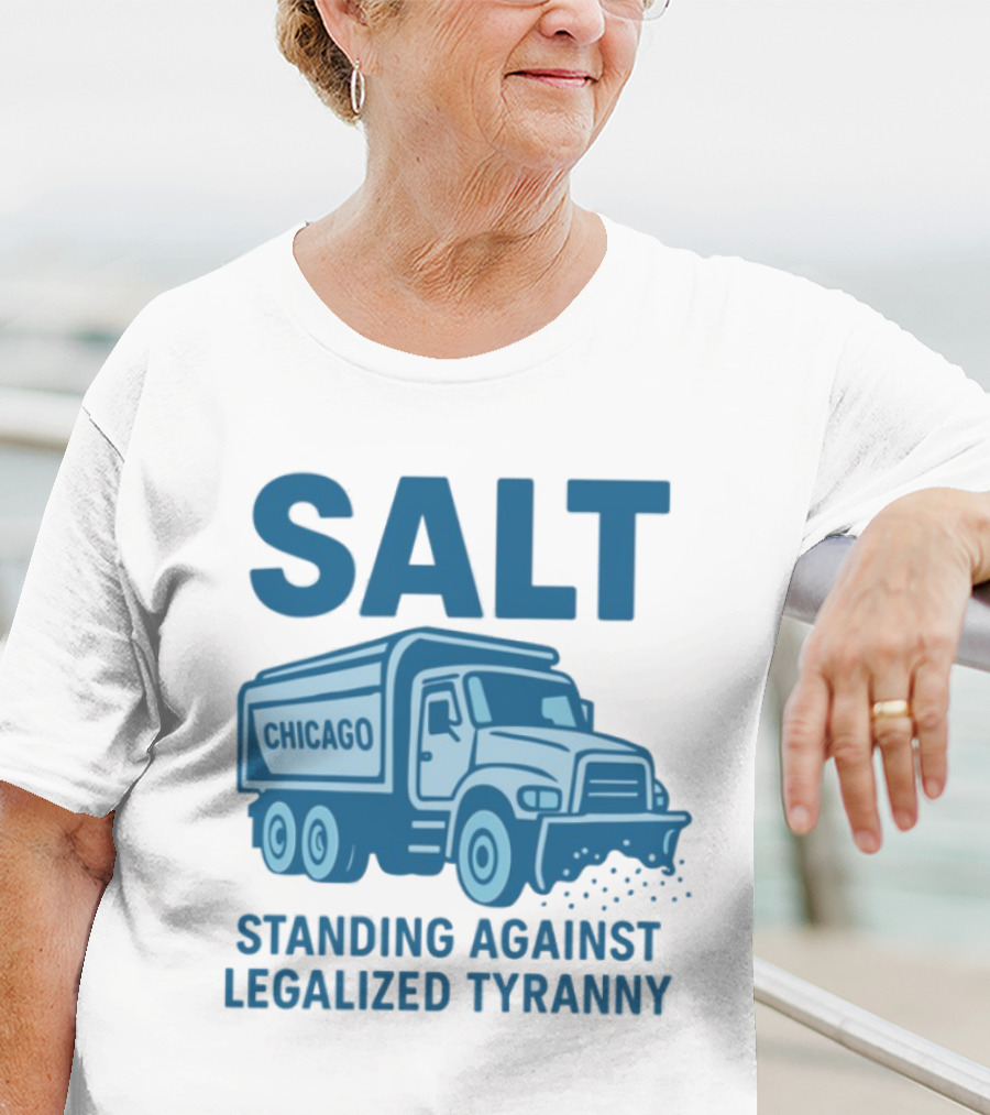 SALT Chicago Truck Standing Against Legalized Tyranny T-Shirt