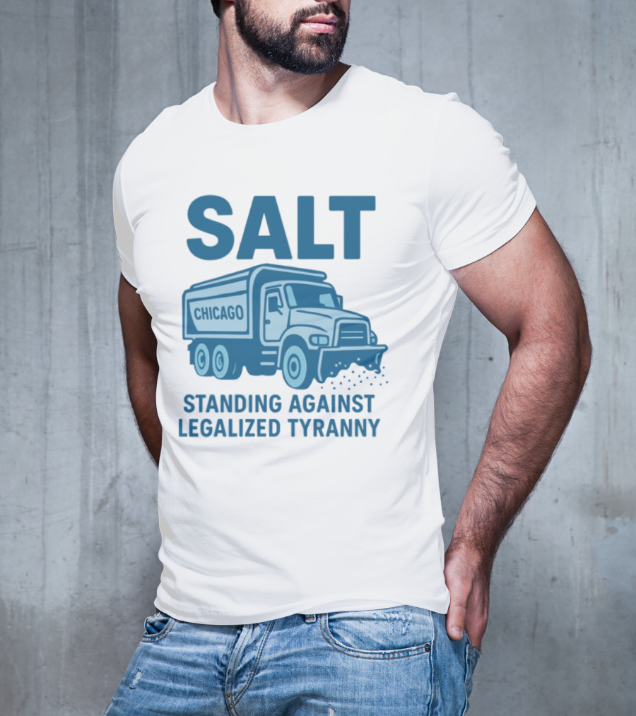 SALT Chicago Truck Standing Against Legalized Tyranny T-Shirt