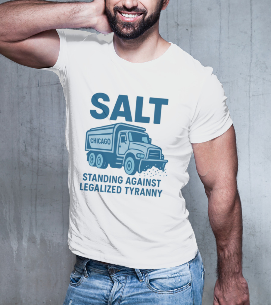 SALT Chicago Truck Standing Against Legalized Tyranny T-Shirt
