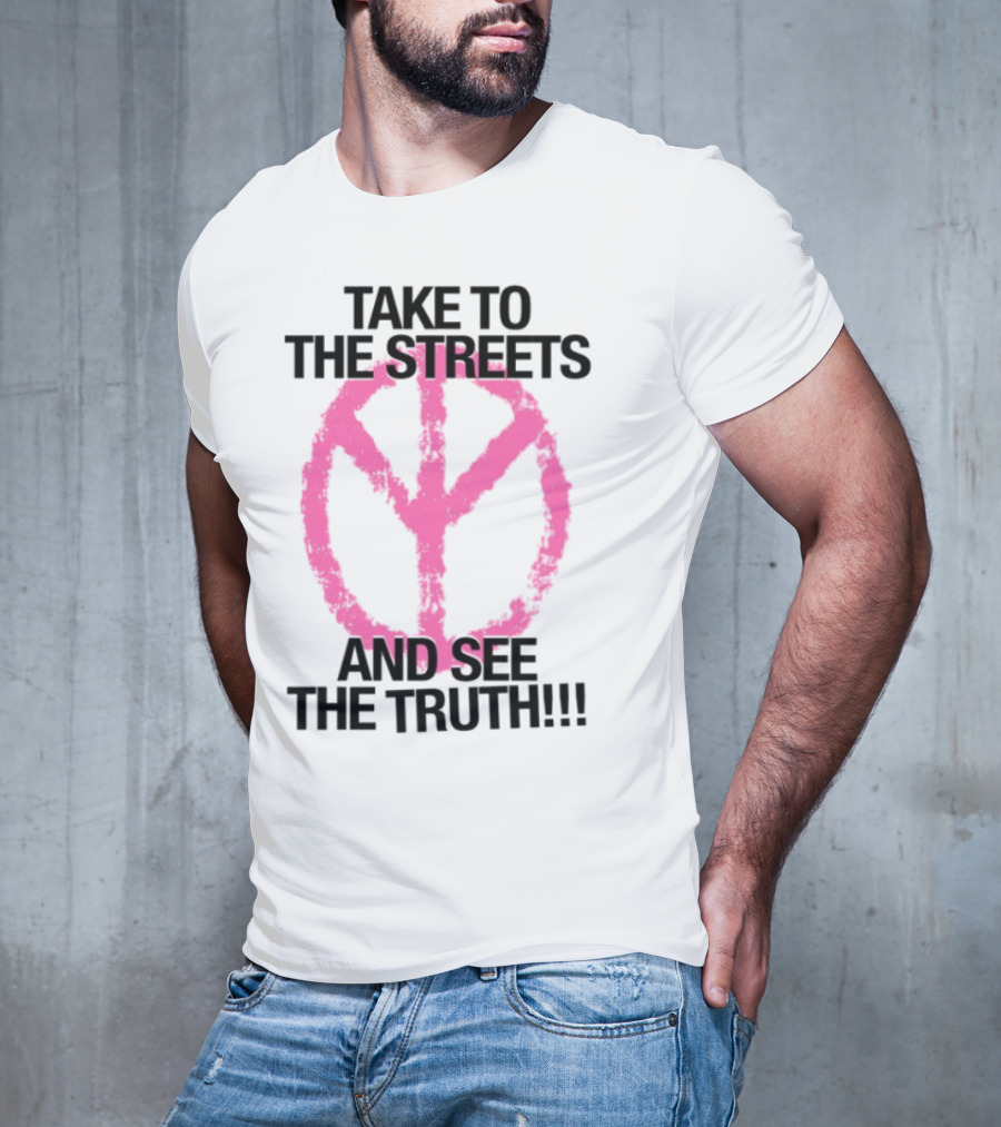 Take To The Streets And See The Truth Peace Symbol T-Shirt