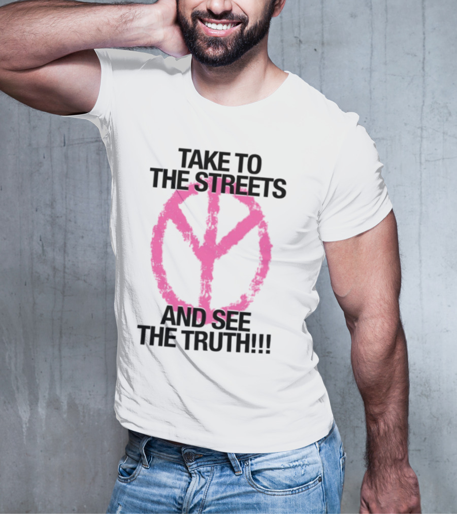 Take To The Streets And See The Truth Peace Symbol T-Shirt