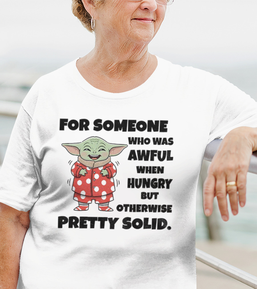Baby Yoda Awful When Hungry Otherwise Pretty Solid T-Shirt