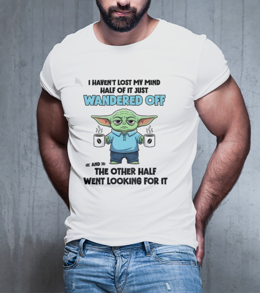 Baby Yoda Mind Wandered Off Meme Half Went Looking באבי יודה T-Shirt