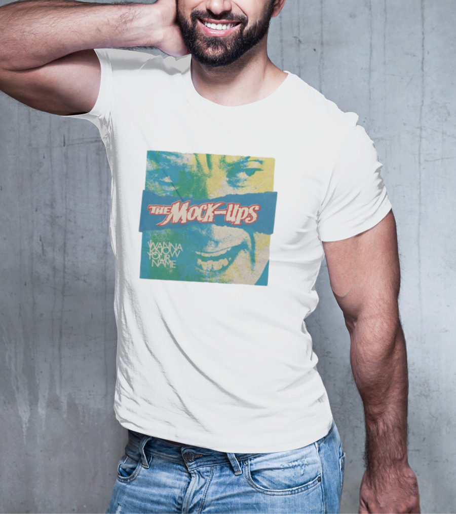The Mock-Ups Wanna Know Your Name T-Shirt