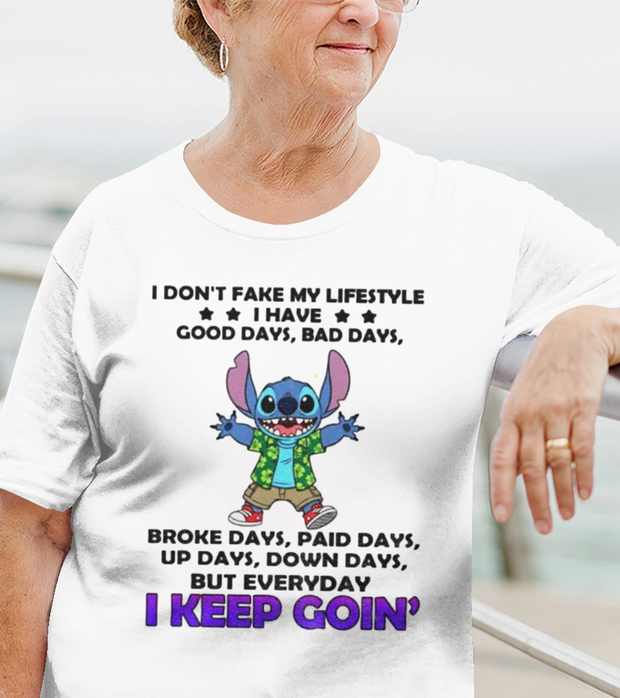 Stitch I Don't Fake My Lifestyle Good Days Bad Days Broke Days Paid Days Everyday I Keep Goin' T-Shirt