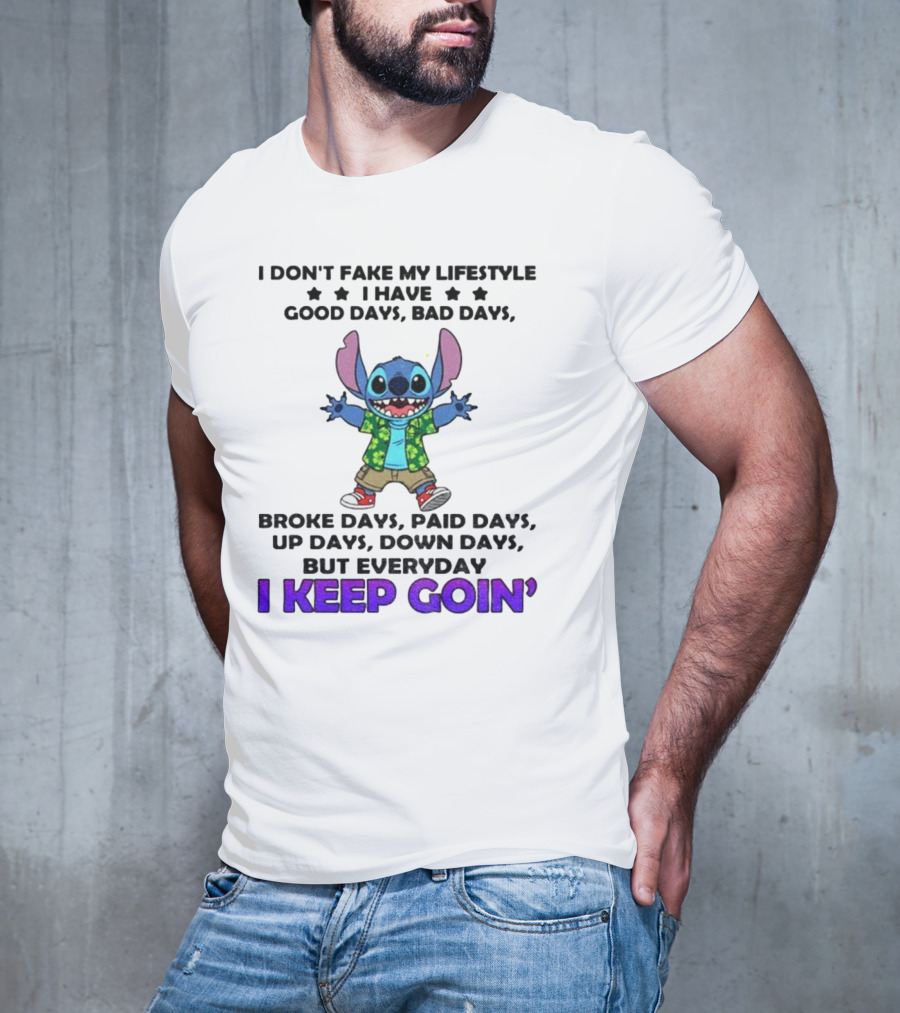 Stitch I Don't Fake My Lifestyle Good Days Bad Days Broke Days Paid Days Everyday I Keep Goin' T-Shirt