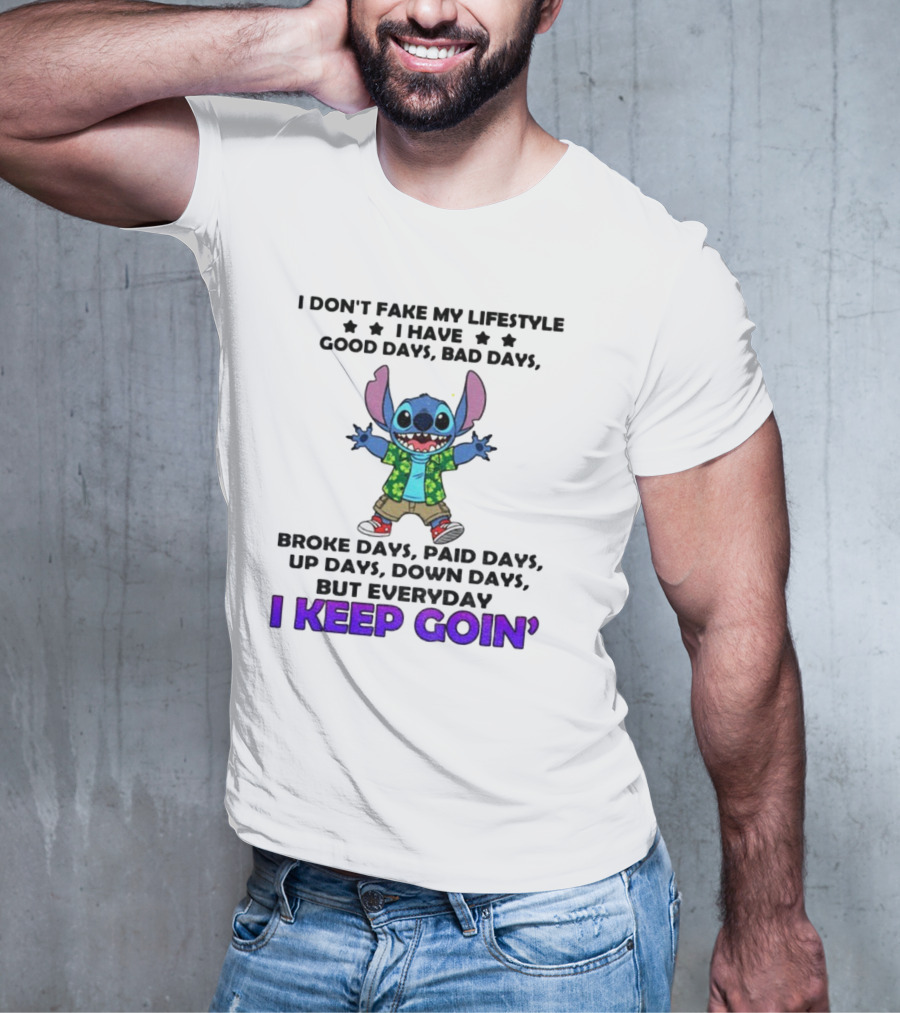 Stitch I Don't Fake My Lifestyle Good Days Bad Days Broke Days Paid Days Everyday I Keep Goin' T-Shirt