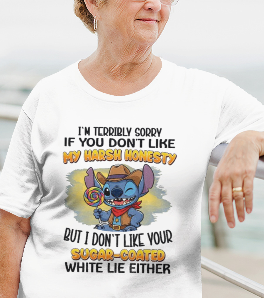 I'm Terribly Sorry If You Don't Like My Harsh Honesty But I Don't Like Your Sugar-Coated White Lie Either Stitch Cowboy Adventure T-Shirt