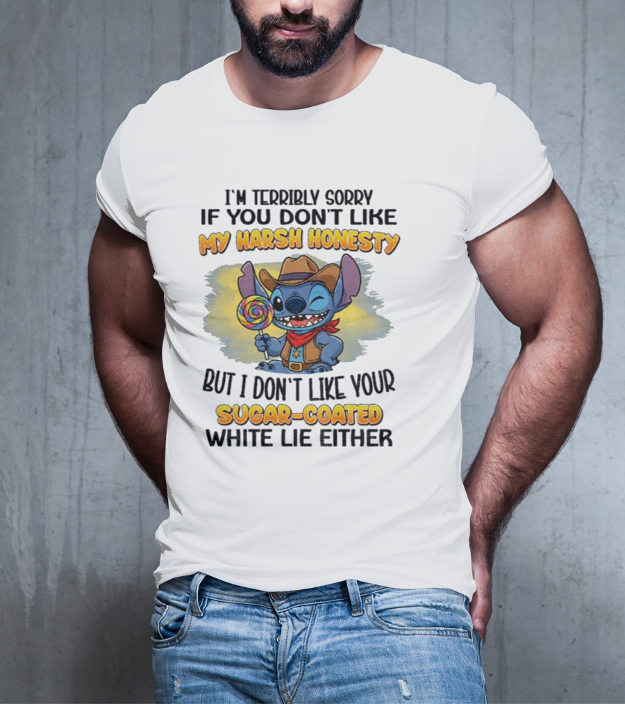I'm Terribly Sorry If You Don't Like My Harsh Honesty But I Don't Like Your Sugar-Coated White Lie Either Stitch Cowboy Adventure T-Shirt