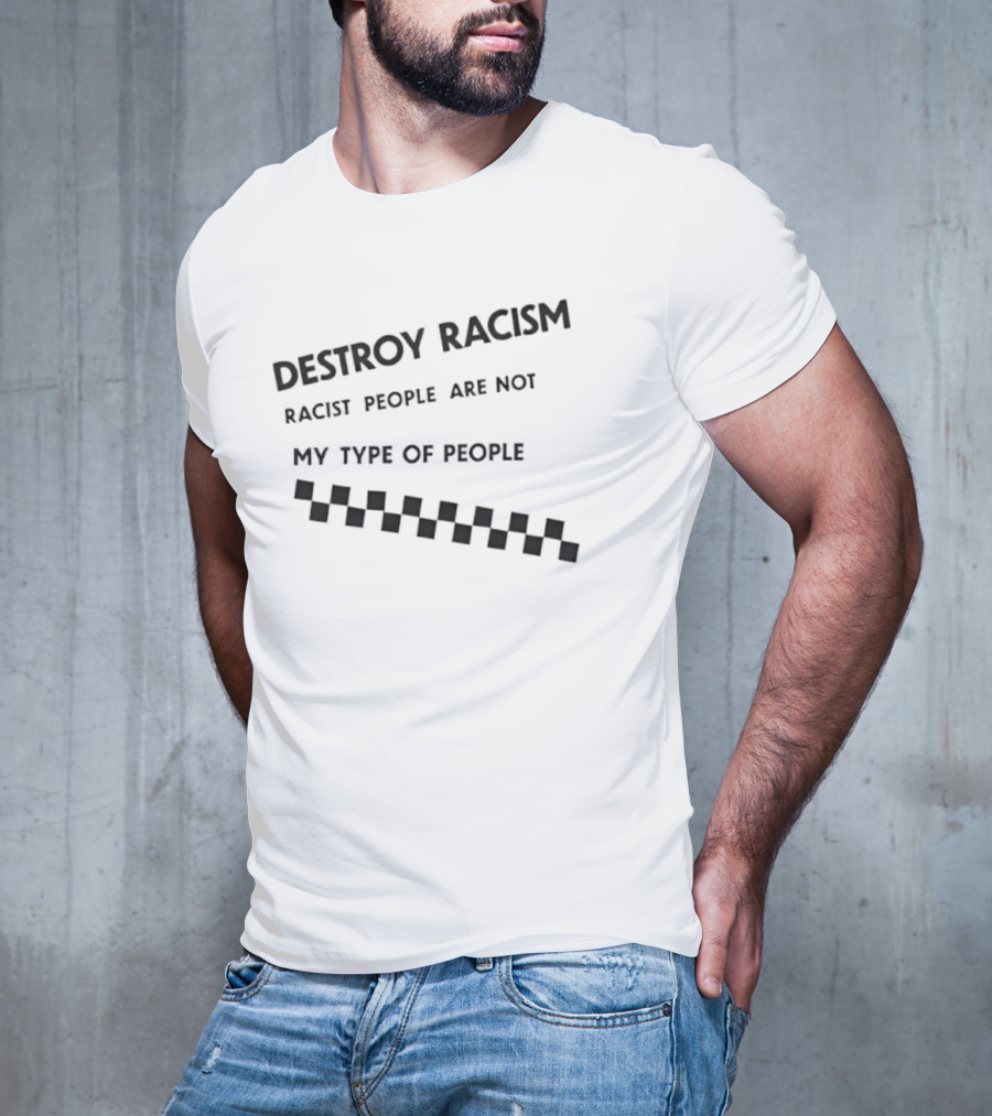 Destroy Racism Racist People Are Not My Type Of People Checkerboard T-Shirt
