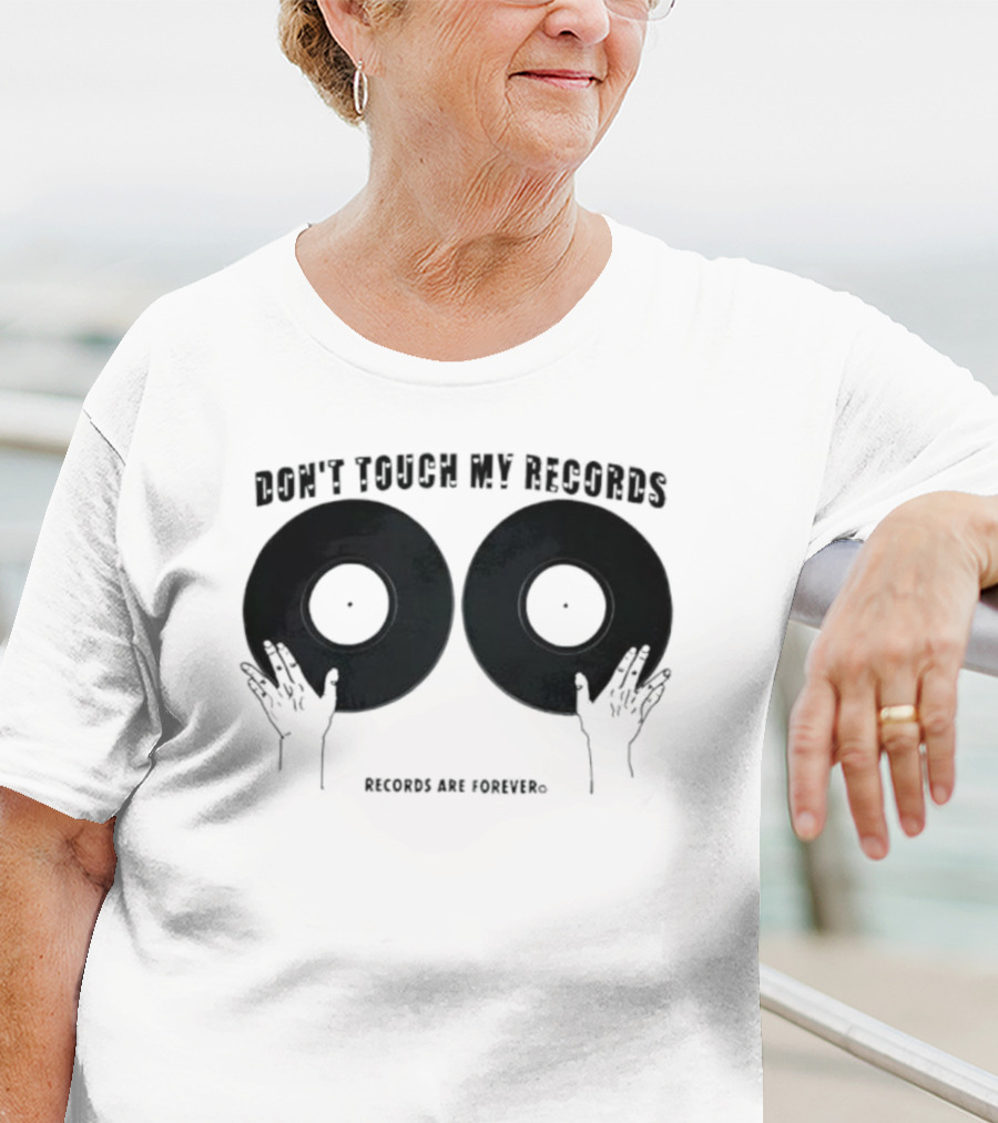Don't Touch My Records Records Are Forever Vinyl Music Enthusiast T-Shirt