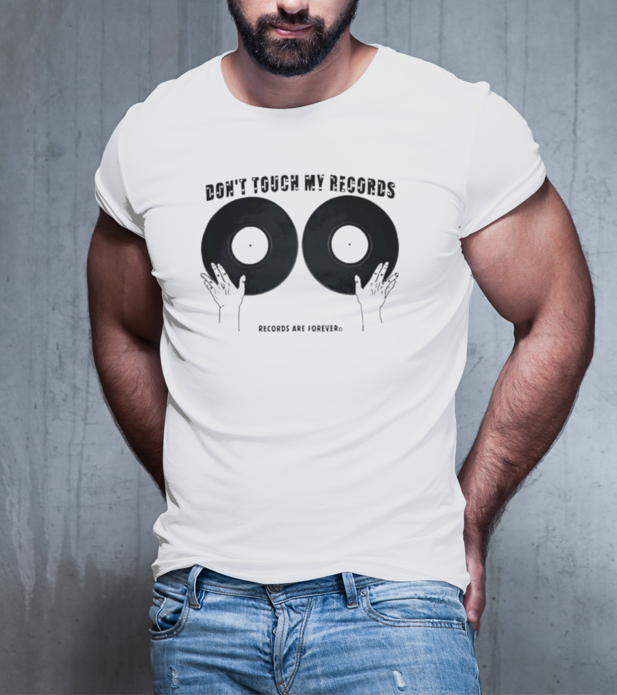 Don't Touch My Records Records Are Forever Vinyl Music Enthusiast T-Shirt