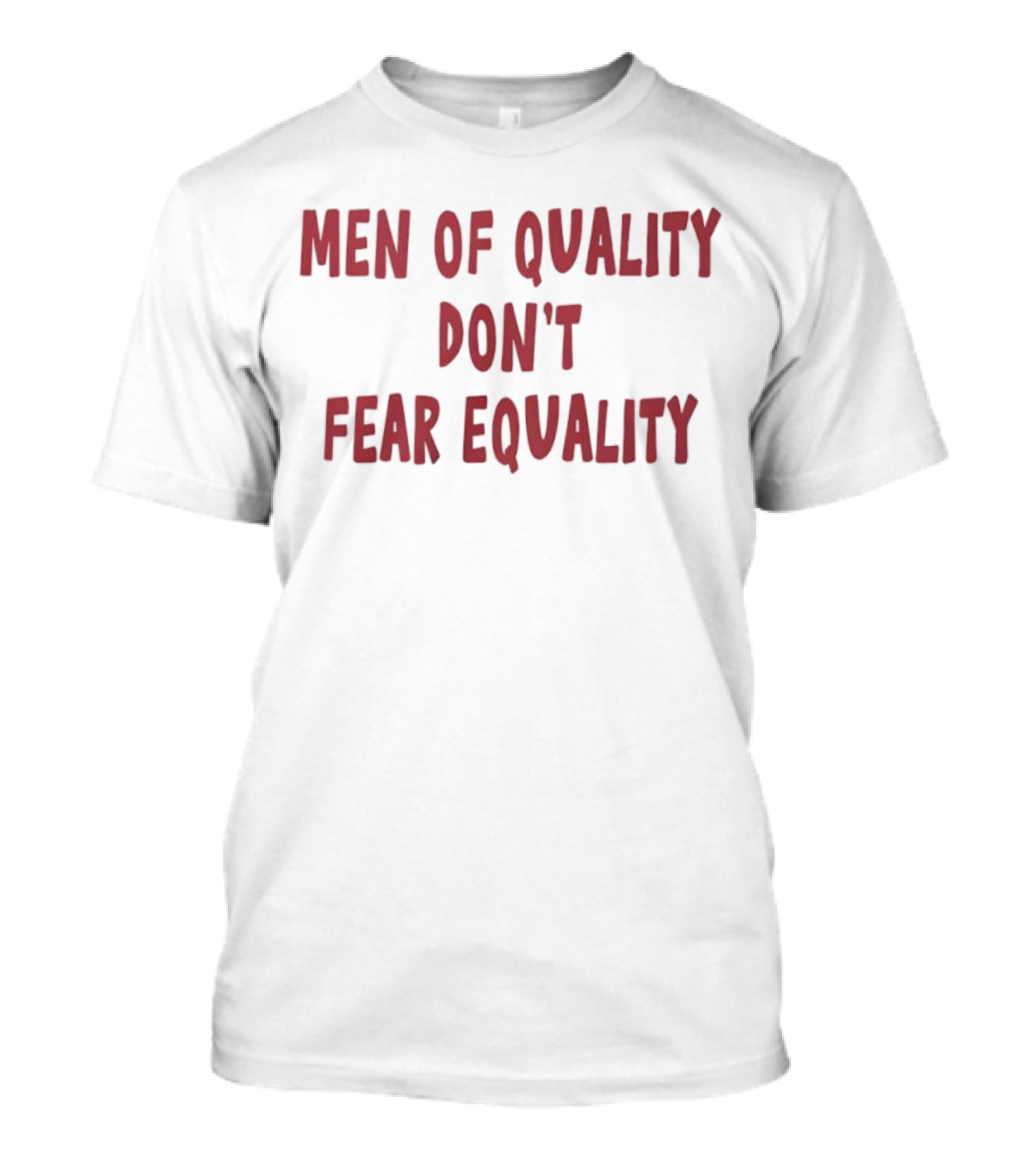 Men Of Quality Don't Fear Equality Empowerment Reminder T-Shirt