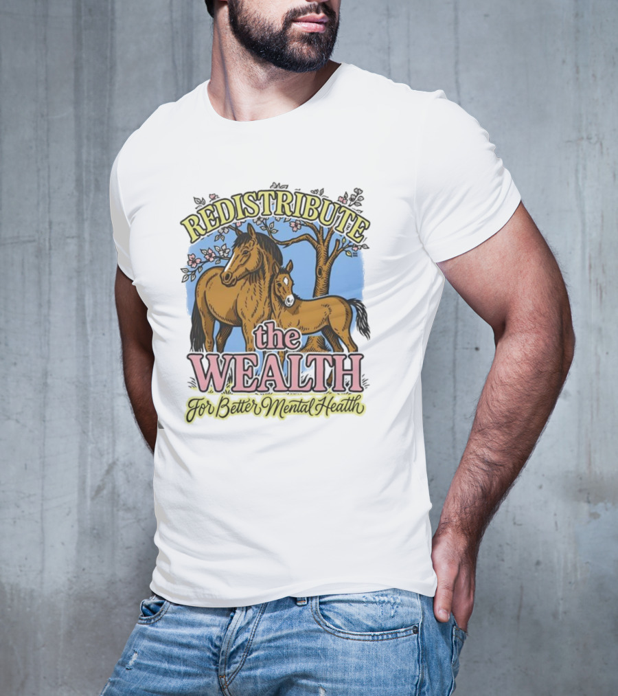Redistribute The Wealth For Better Mental Health Horse Tree Blossoms T-Shirt